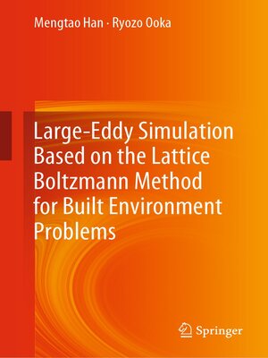 cover image of Large-Eddy Simulation Based on the Lattice Boltzmann Method for Built Environment Problems